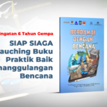 Peringatan 6 Tahun Gempa, SIAP SIAGA Lauching Buku Praktik Baik Penanggulangan Bencana